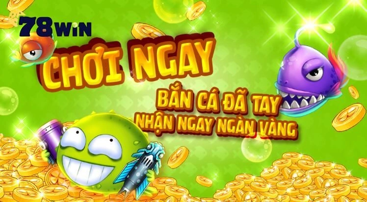 Bắn Cá Xèng 78WIN Hướng Dẫn Cách Chơi Hiệu Quả Nhất
