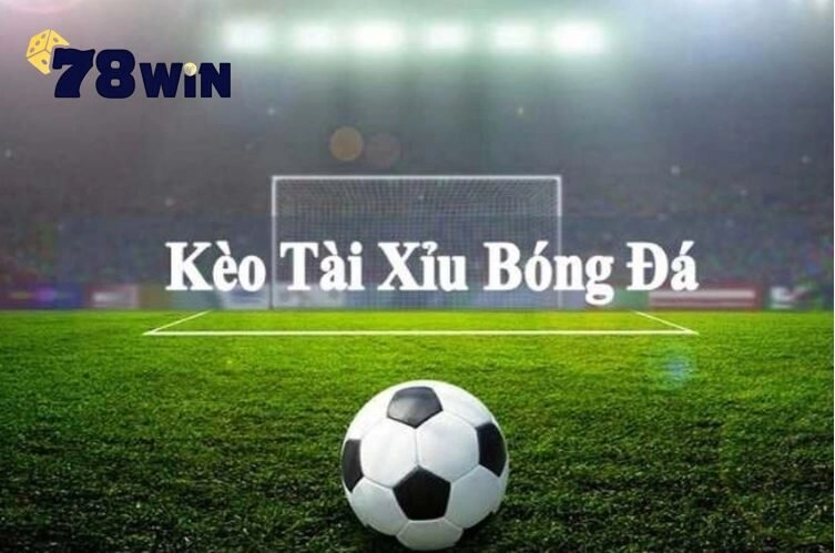 Kèo Tài Xỉu sôi động hấp dẫn, thưởng lớn