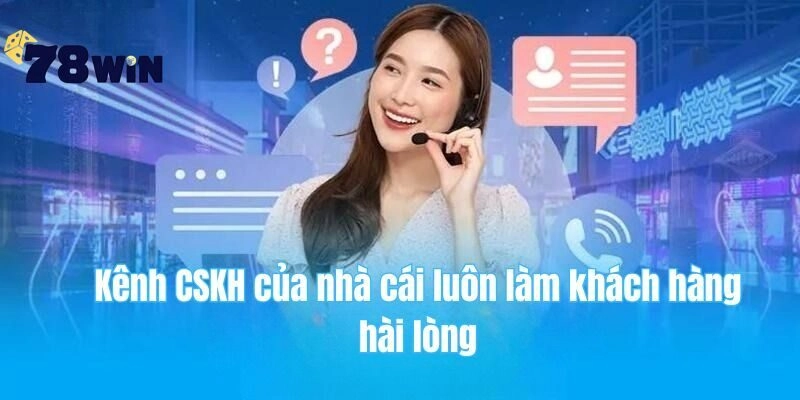 Kênh CSKH của nhà cái luôn làm cho khách hàng hài lòng